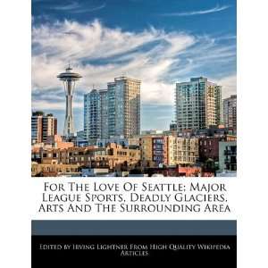 For The Love Of Seattle; Major League Sports, Deadly Glaciers, Arts 