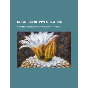  Crime scene investigation a reference for law enforcement training 