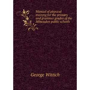   grammer grades of the Milwaukee public schools George Wittich Books