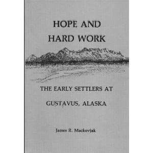  Hope and hard work The early settlers at Gustavus, Alaska 