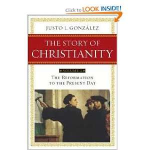  Story of Christianity Volume 2 The Reformation to the Present Day 