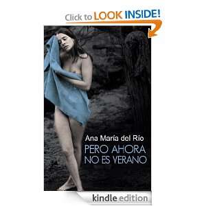 Pero ahora no es verano (Spanish Edition) Ana María Del Río  