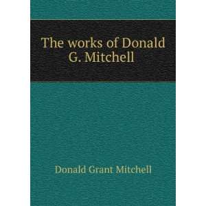    The works of Donald G. Mitchell Mitchell Donald Grant Books