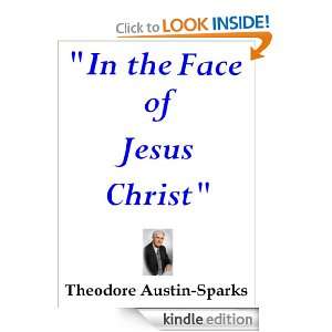 In the Face of Jesus Christ Theodore Austin Sparks  