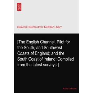 . Pilot for the South, and Southwest Coasts of England; and the South 