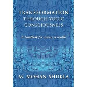  Transformation through Yogic Consciousness A handbook for 