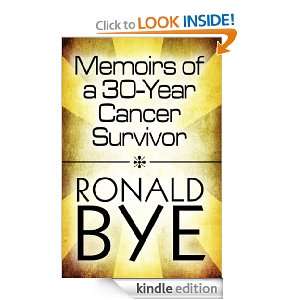 Memoirs of a 30 Year Cancer Survivor Ronald Bye  Kindle 