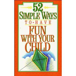  52 Simple Ways to Have Fun With Your Child (9780840795885 