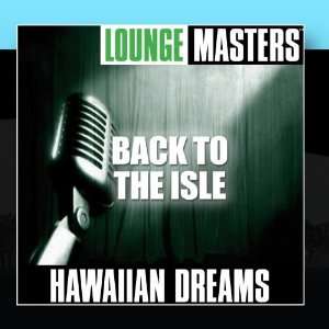  Lounge Masters Back to the Isle Hawaiian Dreams Music