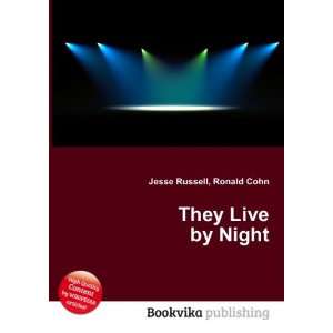  They Live by Night: Ronald Cohn Jesse Russell: Books