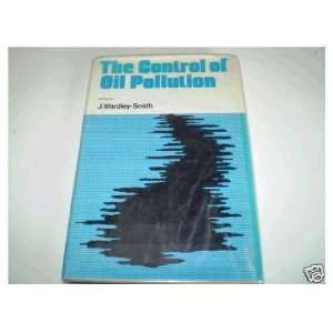  The Control of Oil Pollution J. Wardley Smith Books