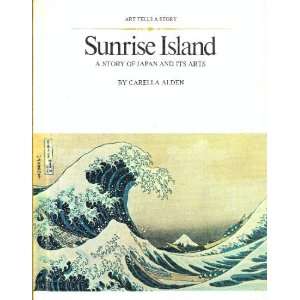  Sunrise Iisland;: A Story of Japan and its Arts (Art Tells 