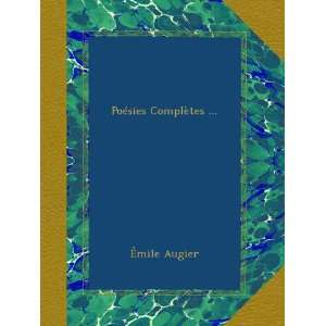    Poésies Complètes  (French Edition) mile Augier Books