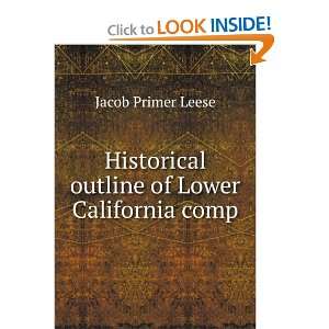  Historical Outline of Lower California, Jacob P. LEESE 