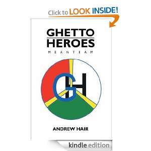Ghetto Heroes Meanteam Andrew Hair  Kindle Store