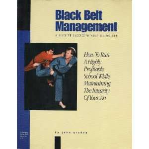 BLACK BELT MANAGEMENT How to Run a Highly Profitable School While 