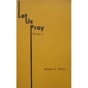  Let Us Pray Series C William S. Carter Books