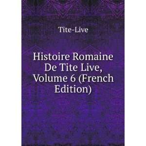   Romaine De Tite Live, Volume 6 (French Edition) Tite Live Books