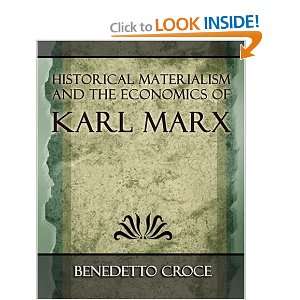 Historical Materialism and the Economics of Karl Marx Benedetto Croce 
