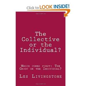  The Collective or the Individual? Which comes first The Group 