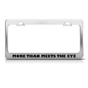More Than Meets The Eye Humor license plate frame Stainless Metal Tag 