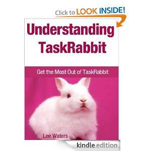 Understanding TaskRabbit Get the Most Out of TaskRabbit Lee Waters 
