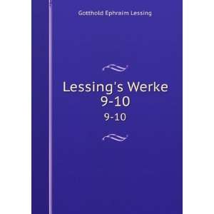  Lessings Werke. 9 10 Gotthold Ephraim Lessing Books