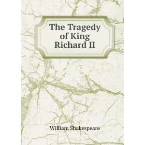  The Tragedy of King Richard II. William Shakespeare 