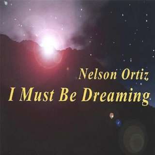  I Must Be Dreaming Nelson Ortiz