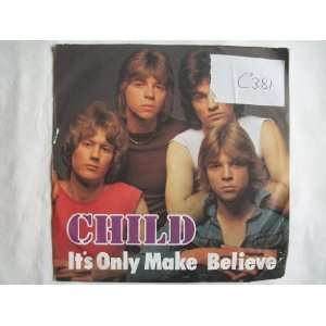  CHILD Its Only Make Believe 7 45 Child Music