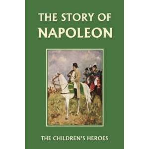  The Story of Napoleon (Yesterdays Classics) (The Children 