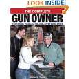 The Complete Gun Owner Your Guide to Selection, Use, Safety and Laws 