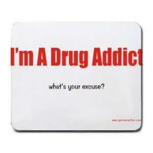 Im A Drug Addict whats your excuse? Mousepad Office 