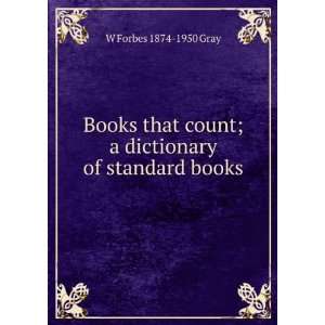  Books that count; a dictionary of standard books W Forbes 