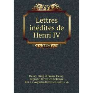 Lettres inÃ©dites de Henri IV King of France Henry, Avgustin 