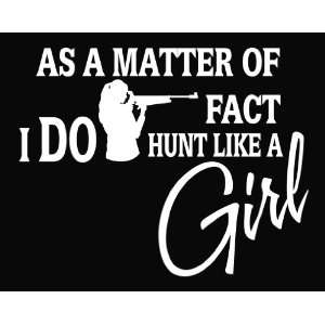  As a Matter of Fact I Do Hunt Like a Girl Vinyl Decal 