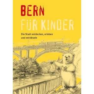 Bern für Kinder Die Stadt erleben, entdecken und enträtseln  