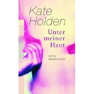 Unter meiner Haut: Intime Bekenntnisse: .de: Kate Holden, Sabine 