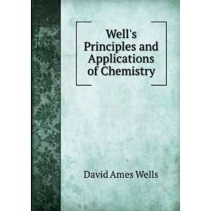   Principles and Applications of Chemistry David Ames Wells Books