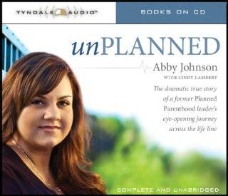 Unplanned The Dramatic True Story of a Former Planned Parenthood 