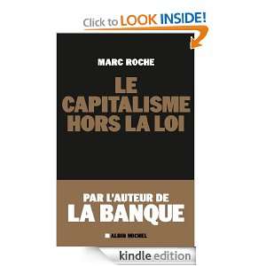 Le Capitalisme hors la loi (ESSAIS DOC.) (French Edition) Marc Roche 