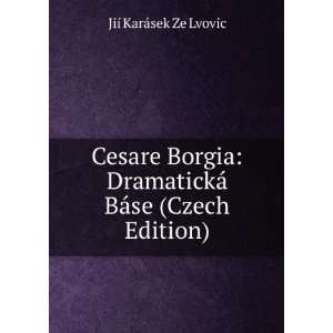  Cesare Borgia DramatickÃ¡ BÃ¡se (Czech Edition) JiÃ 