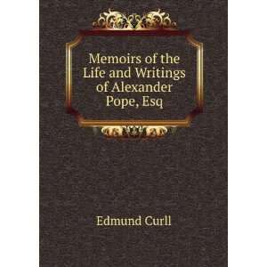   of the Life and Writings of Alexander Pope, Esq Edmund Curll Books