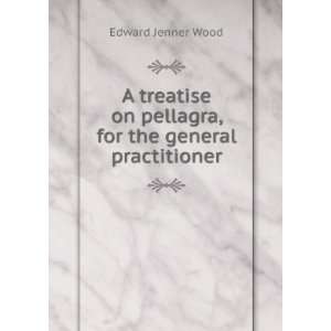   on pellagra, for the general practitioner Edward Jenner Wood Books