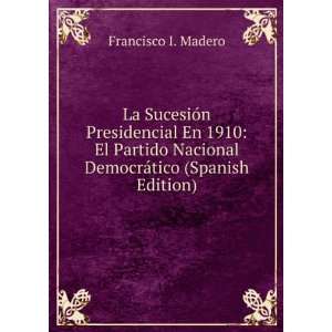   Nacional DemocrÃ¡tico (Spanish Edition) Francisco I. Madero Books