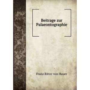    Beitrage zur Palaeontographie Franz Ritter von Hauer Books