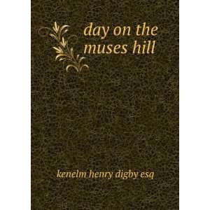  day on the muses hill: kenelm henry digby esq: Books