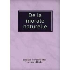   De la morale naturelle. Jacques Necker Jacques Henri Meister  Books