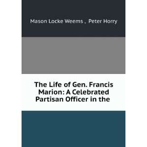   Partisan Officer in the . Peter Horry Mason Locke Weems  Books