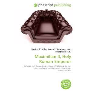  Maximilian II, Holy Roman Emperor (9786132728647): Books